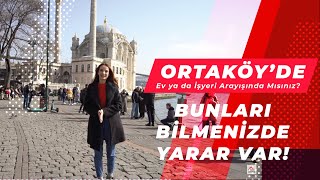Ortaköyde Ev Ya Da İşyeri Arayışında Mısınız? Bunları Bilmenizde Yarar Var