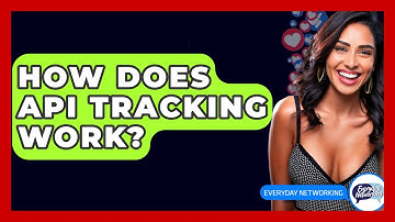 How Does API Tracking Work? - Everyday-Networking