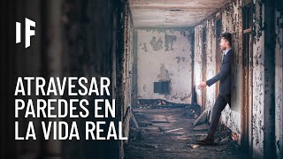 ¿Qué pasaría si pudieras atravesar paredes?