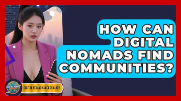 How Can Digital Nomads Find Communities? - Digital Nomad Success Guide