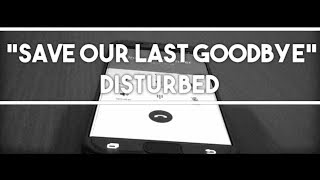 Disturbed - Save Our Last Goodbye (Fan-Made Music Video)
