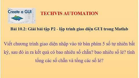 Bài 10.2: Giải bài tập Matlab GUI - P2 : Tìm số chẵn , số lẻ, Tính tổng chẵn - tổng lẻ