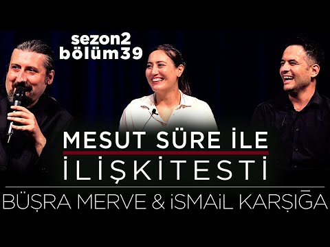 Mesut Süre İle İlişki Testi | Konuklar: Büşra Merve & İsmail Karşığa