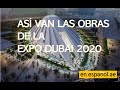 Así van las obras de la Expo Dubai 2020 .