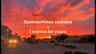 Arctic Monkeys/Lana Del Rey - Summertime sadness × I wanna be yours