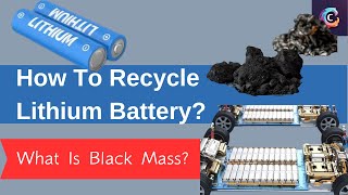 How To Recycle Lithium Batteries|What is Black Mass