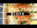 ELOTE ( Mexican Style  Street Corn)