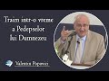 Valentin Popovici - Traim intr-o vreme a Pedepselor lui Dumnezeu - 2Imparati 7:3-11 | PREDICA 2021