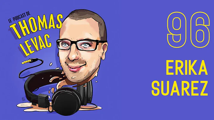 Le Podcast de Thomas Levac  - Erika Suarez