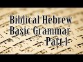 Biblical Hebrew Basic Grammar Part 1