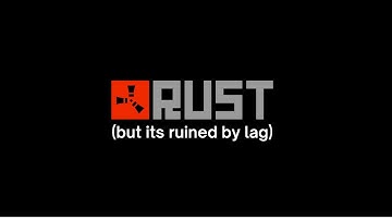 RUST (but its ruined by lag)