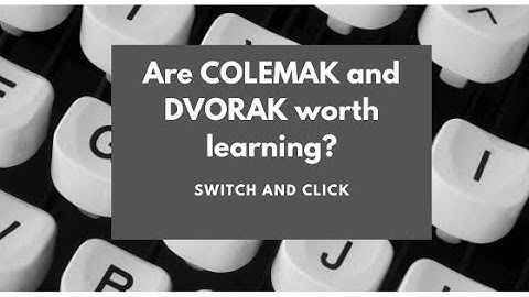 Type faster by using COLEMAK or DVORAK keyboard maps