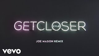 Xylø - Get Closer (Joe Mason Remix) [Audio]