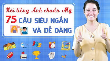 75 câu tiếng Anh giao tiếp cửa miệng của người Mỹ - Học tiếng Anh giao tiếp cho người mới bắt đầu