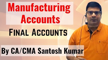 Manufacturing Accounts | Final Accounts | By CA/CMA Santosh Kumar