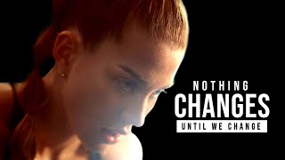 NOTHING CHANGES UNTIL WE CHANGE - Motivational Speech Video