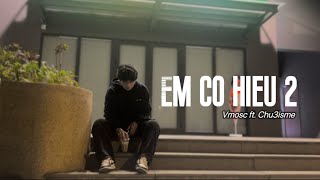 Em có hiểu 2 - Vmosc ft. Chu3isme |OFFICIAL MV (prod by FiGDee)