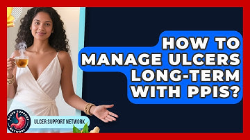 How To Manage Ulcers Long-Term With PPIs? - Ulcer Support Network