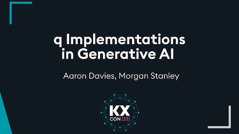 KXCON23 | q Implementations in Generative AI | kdb at Morgan Stanley
