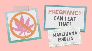Can I eat marijuana edibles during pregnancy?