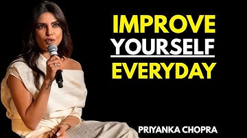 Improve Yourself Every Day | Motivational Speech for Daily Growth by Priyanka Chopra