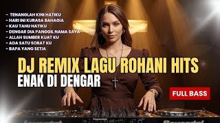 DJ REMIX LAGU ROHANI TERPOPULER | ENAK DI DENGAR