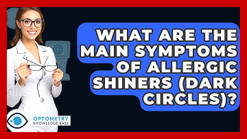 What Are The Main Symptoms Of Allergic Shiners (dark Circles)? - Optometry Knowledge Base