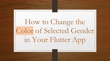 How to Change the Color of Selected Gender in Your Flutter App