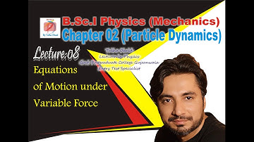 Equations of Motion Under Variable Force / B.Sc. I / Mechanics / Particle Dynamics / Chapter 02
