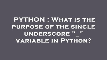 PYTHON : What is the purpose of the single underscore "_" variable in Python?