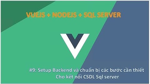 Vlog#9: Setup Backend và chuẩn bị các bước để kết nối CSDL SQL Server