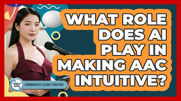 What Role Does AI Play In Making AAC Intuitive? - Communicate Clearly Together