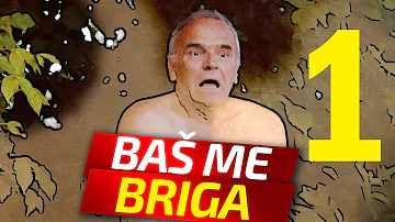 BAŠ ME BRIGA - EPIZODA 1