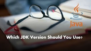 Which JDK should you use for your  development?