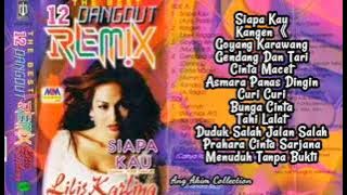 SIAPA KAU [ ALBUM 12 THE BEST DANGDUT REMIX ] | LILIS KARLINA