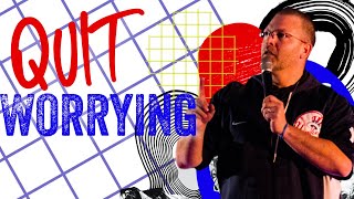 Quit Worrying | Remain Napa Online | Pastor Pat McConville