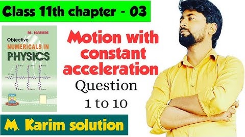 Solution of M. karim | motion with constant acceleration class 11th ch-03