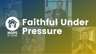 Faithful Under Pressure | Hope at Home