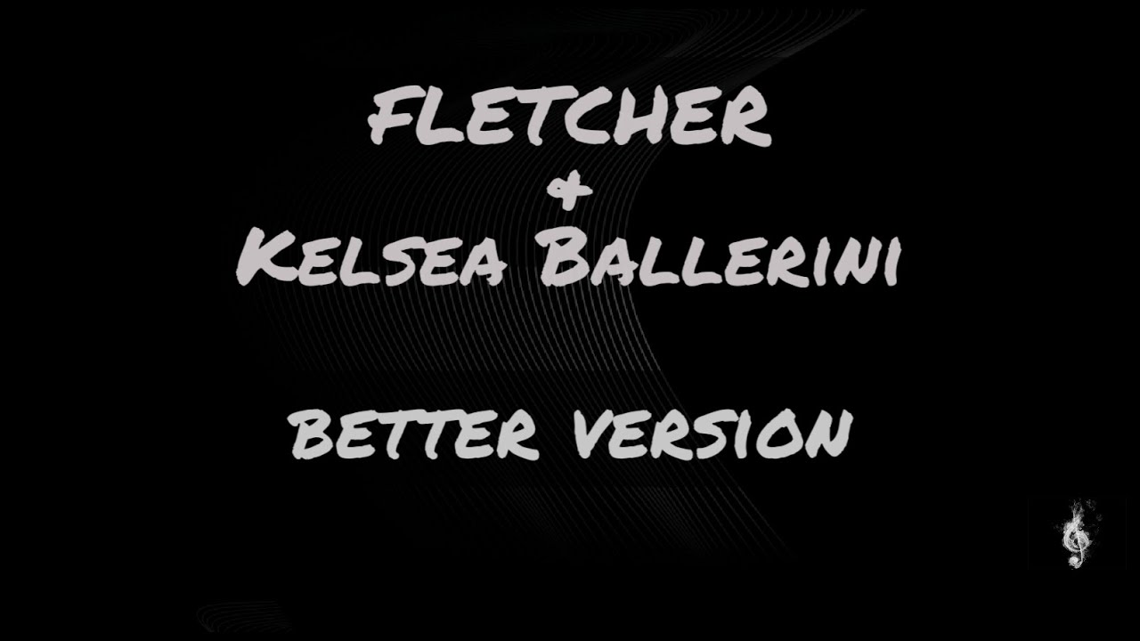 FLATCHER & Kelsea Ballerini BETTER VERSION (lyrics video) YouTube