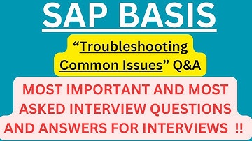 "SAP BASIS Troubleshooting Common Issues Q&A", Most Asked Interview Q&A of TROUBLESHOOTING for BASIS