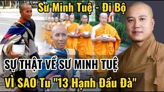 Sự Thật Vì Sao Nhà Sư THÍCH MINH TUỆ Tu Đi Bộ. 13 Hạnh Đầu Đà Và Lợi Ích To Lớn. Đức Phật Nói Gì ?