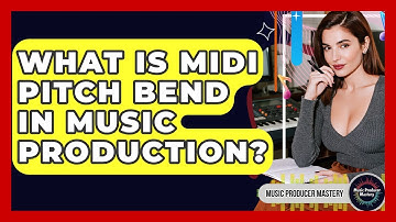 What Is MIDI Pitch Bend In Music Production? - Music Producer Mastery