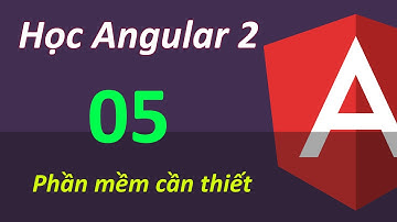 Lập trình Angular 2 - Bài 5 Phần mềm học Angular