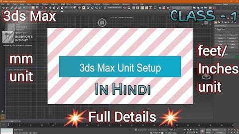 3ds Max Unit Setup | MM Unit | Feet Inches Unit | Class 1 |  TheInteriorsInsight