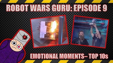 Robot Wars Guru, Episode 9: Top 10 Most Emotional Moments in Robot Wars
