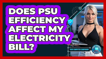 Does PSU Efficiency Affect My Electricity Bill? - Your Computer Companion