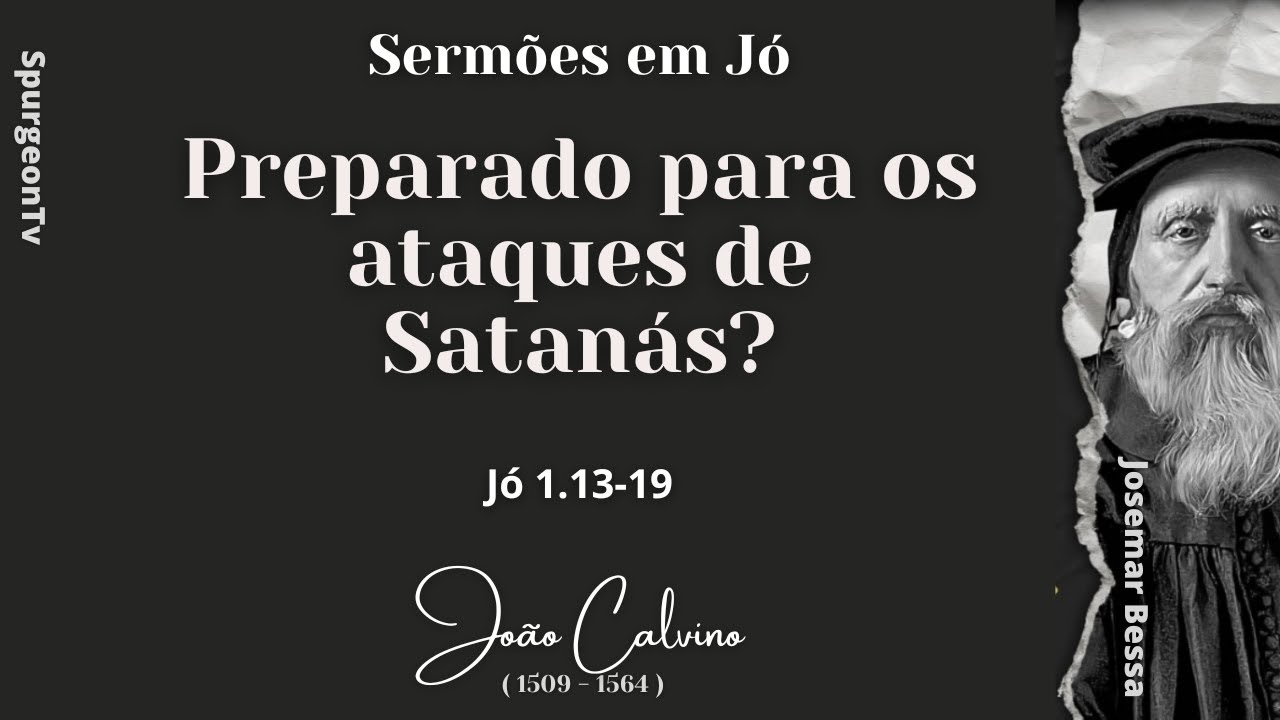Preparado para os ataques de Satanás? | João Calvino ( 1509-1564 )  | Jó 1.13-19 ( Sermão 6 ) ​