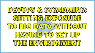 DevOps & SysAdmins: Getting exposure to big data without having to set up the environment Net Worth