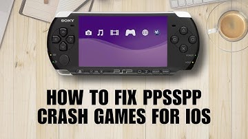 How To Fix PPSSPP Crash Games For iOS (Step-By-Step Guide)