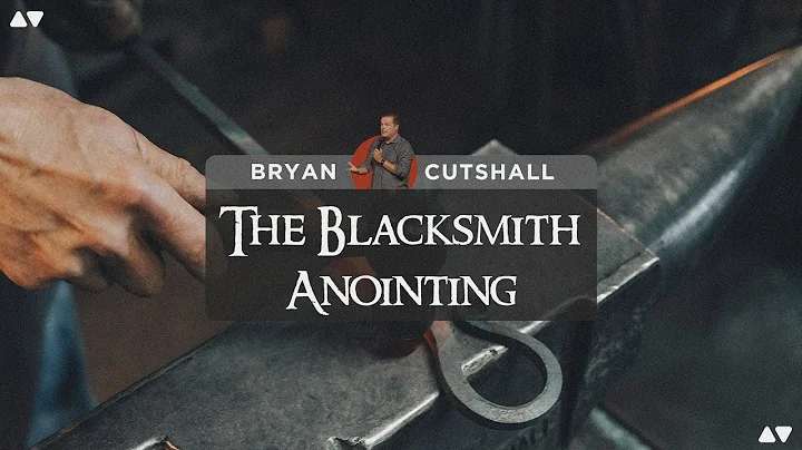 The Blacksmith Anointing | Bryan Cutshall